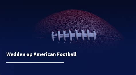 Wedden op American Football en NFL in Nederland .